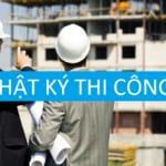 Nhật ký thi công là gì ? Pháp luật quy định như nhật ký thi công như thế nào?