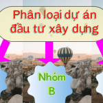 Phân loại dự án đầu tư xây dựng nhóm A, nhóm B, nhóm C.