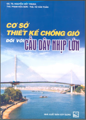 Cơ Sở Thiết Kế Chống Gió Đối Với Cầu Dây Nhịp Lớn (NXB Xây Dựng 2006) - Gs.Ts.Nguyễn Viết Trung, 168 Trang