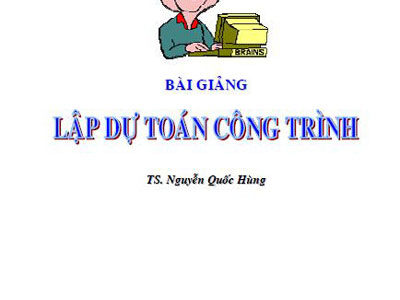 Bài giảng lập dự toán công trình - TS. Nguyễn Quốc Hùng