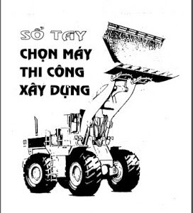 Sổ tay chọn máy thi công xây dựng - Nguyễn Tiến Thụ