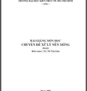 Bài Giảng Môn Học Chuyên Đề Xử Lý Nền Móng - Ts.Tô Văn Lận, 107 Trang