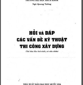 Hỏi và đáp các vấn đề Kỹ Thuật Thi Công Xây Dựng - Ngô Quang Tường